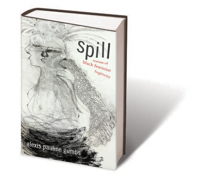 Spill: Scenes of Black Feminist Fugitivity